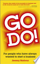 Go Do For People Who Have Always Wanted To Start A Business 1st Edition Jeremy Harbour