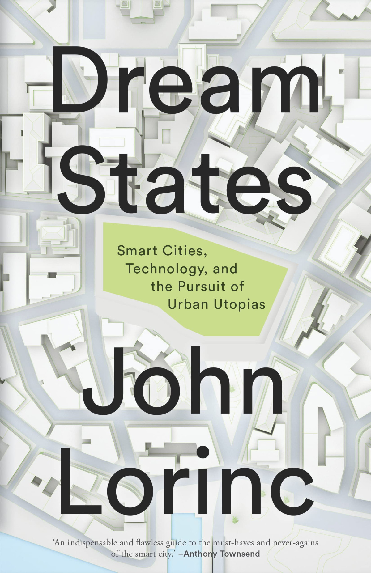 Dream States Smart Cities Technology And The Pursuit Of Urban Utopias John Lorinc