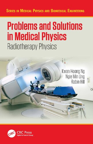 Problems And Solutions In Medical Physics Radiotherapy Physics Kwan Hoong Ng