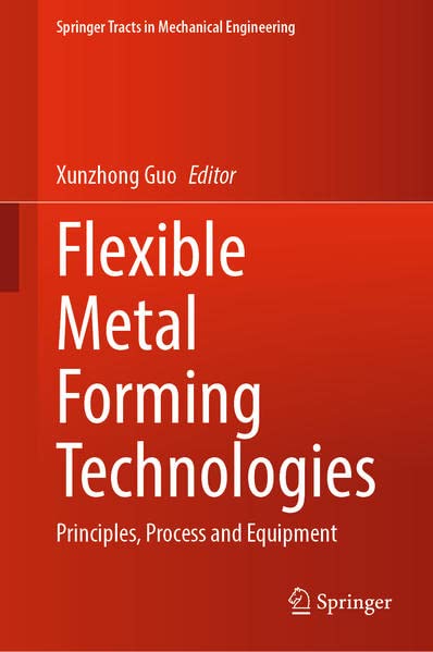 Flexible Metal Forming Technologies Principles Process And Equipment Xunzhong Guo