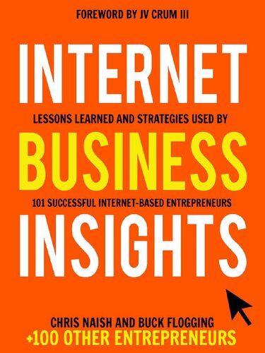 Internet Business Insights Lessons Learned And Strategies Used By 101 Successful Internetbased Entrepreneurs Chris Naish Buck Flogging