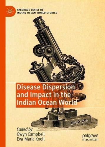 Disease Dispersion And Impact In The Indian Ocean World Palgrave Series In Indian Ocean World Studies 1st Ed 2020 Gwyn Campbell