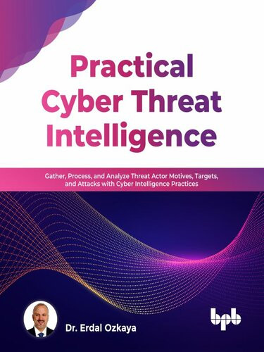 Practical Cyber Threat Intelligence Dr Erdal Ozkaya