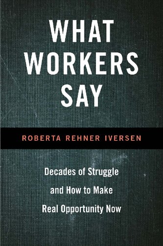 What Workers Say Decades Of Struggle And How To Make Real Opportunity Now Roberta Iversen