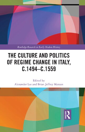 The Culture And Politics Of Regime Change In Italy C 1494c 1559 Alexander Lee