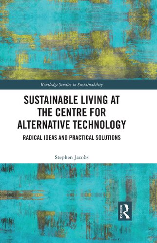 Sustainable Living At The Centre For Alternative Technology Radical Ideas And Practical Solutions Stephen Jacobs