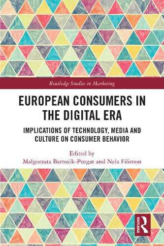 European Consumers In The Digital Era Implications Of Technology Media And Culture On Consumer Behavior Malgorzata Bartosikpurgat