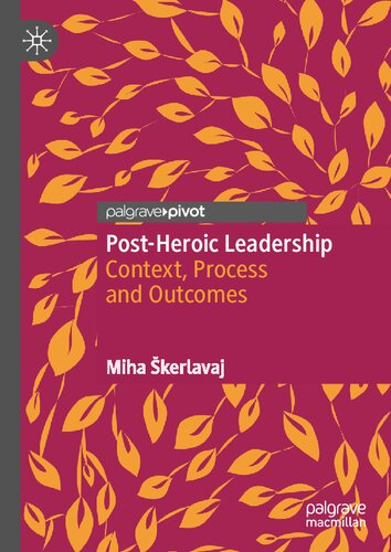Postheroic Leadership Context Process And Outcomes Miha Kerlavaj