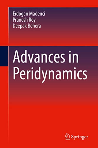 Advances In Peridynamics Erdogan Madenci Pranesh Roy Deepak Behera