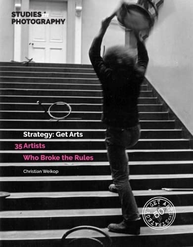 Strategy Get Arts 35 Artists Who Broke The Rules 1st Edition Christian Weikop