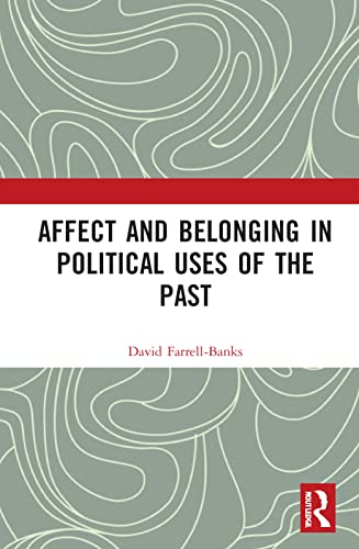 Affect And Belonging In Political Uses Of The Past 1st Edition David Farrellbanks