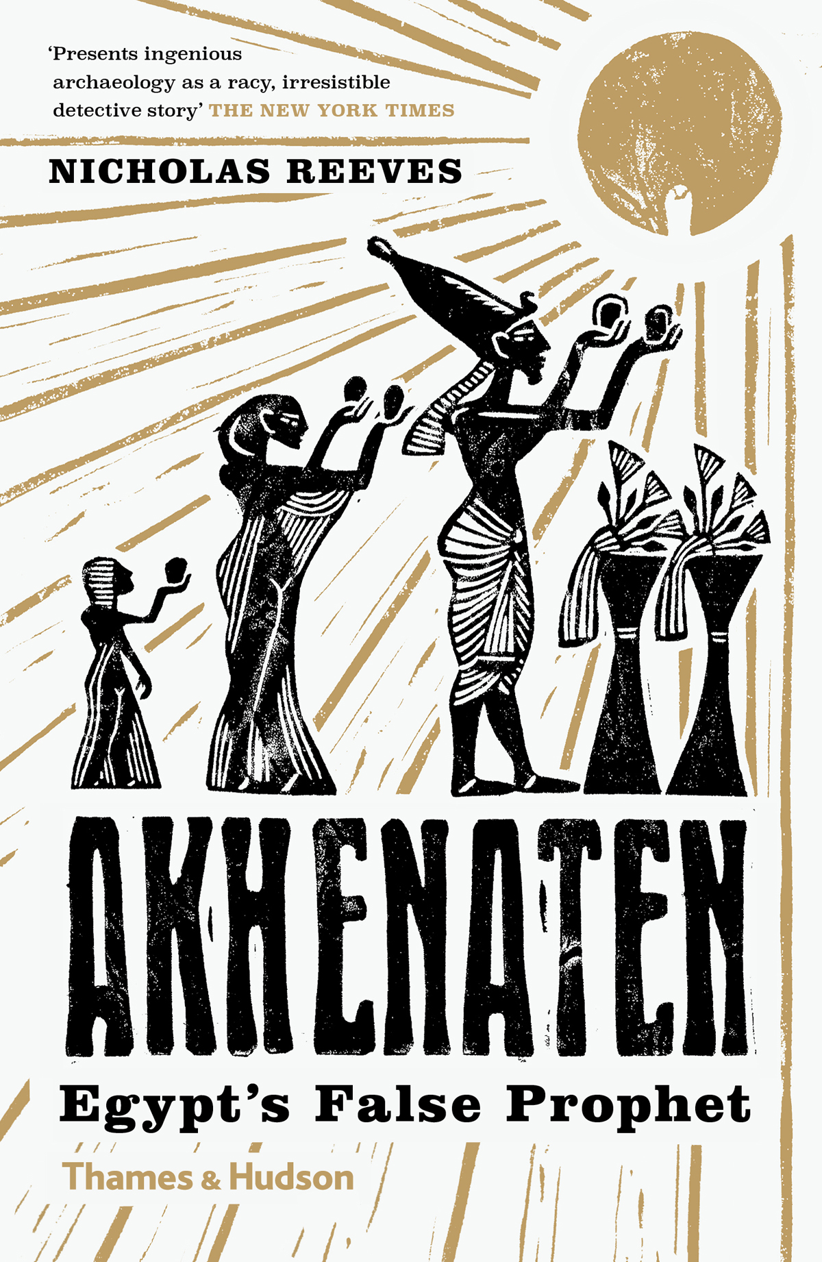 Akhenaten Egypts False Prophet Nicholas Reeves