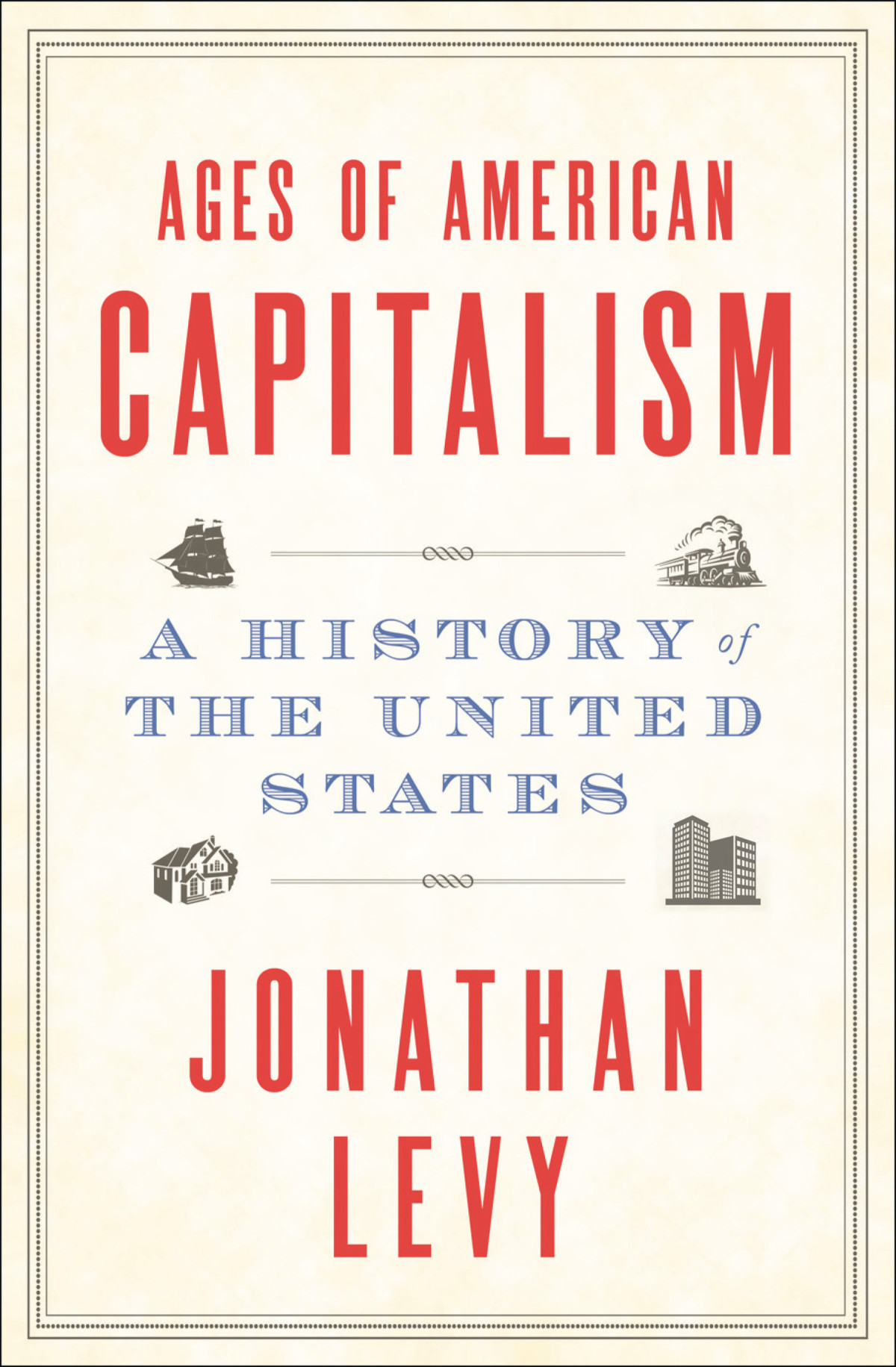 Ages Of American Capitalism Jonathan Levy