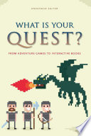 What Is Your Quest From Adventure Games To Interactive Books Anastasia Salter