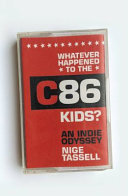 Whatever Happened To The C86 Kids An Indie Odyssey Nige Tassell