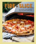 Fire Slice Deliciously Simple Recipes For Your Home Pizza Oven Ryland Peters Small