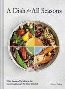 A Dish For All Seasons 125 Recipe Variations For Delicious Meals All Year Round Kathryn Pauline