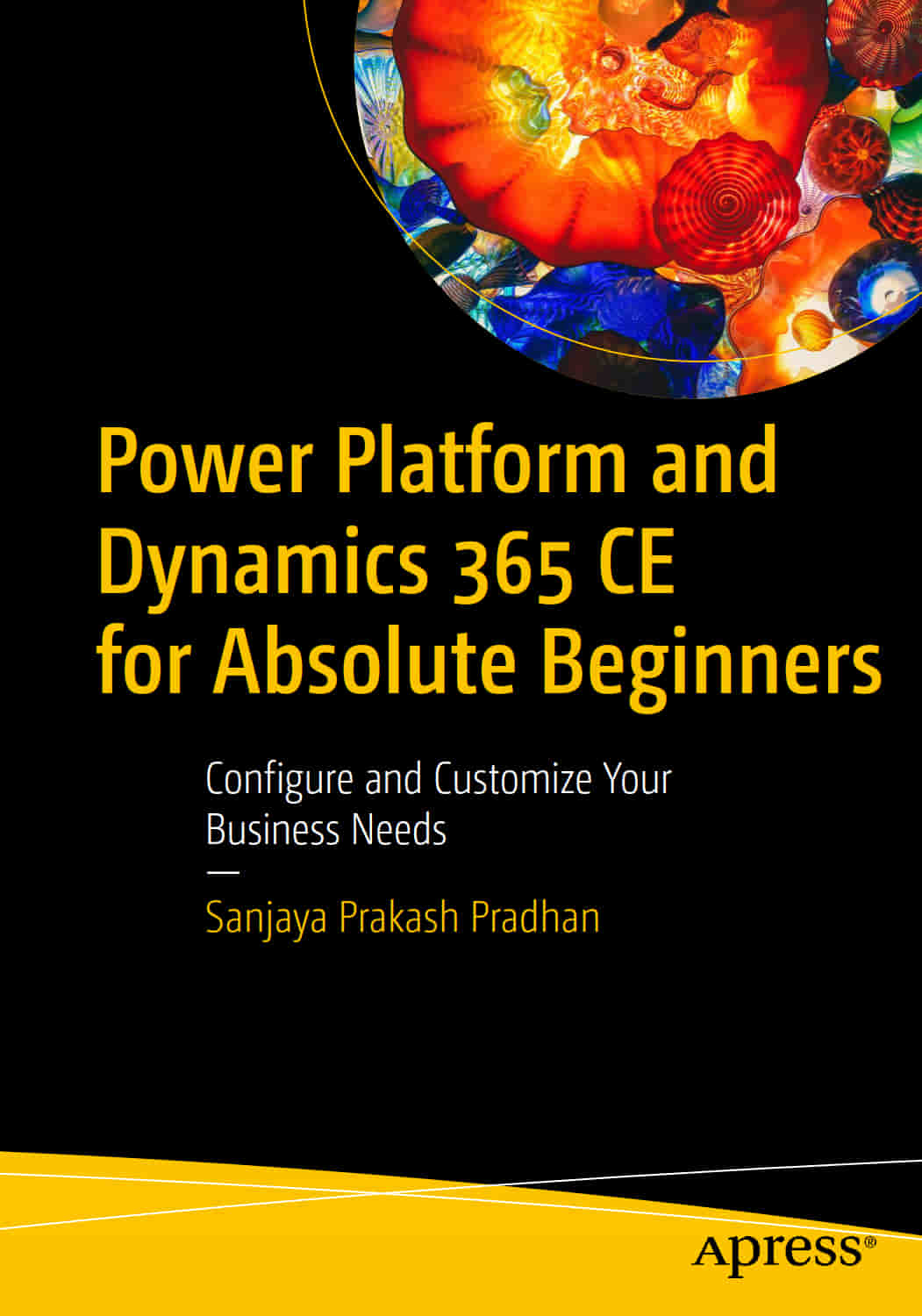 Power Platform And Dynamics 365 Ce For Absolute Beginners Configure And Customize Your Business Needs Sanjaya Prakash Pradhan