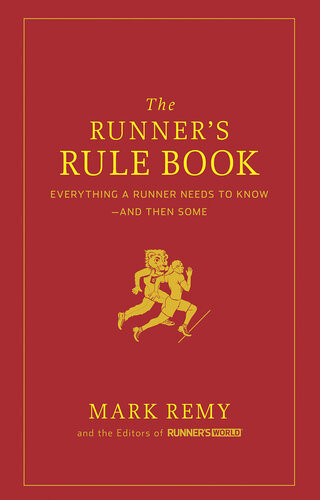 The Runners Rule Book Everything A Runner Needs To Knowand Then Some Mark Remy