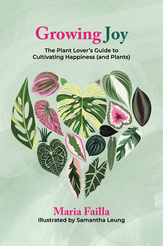 Growing Joy The Plant Lovers Guide To Cultivating Happiness And Plants Maria Failla