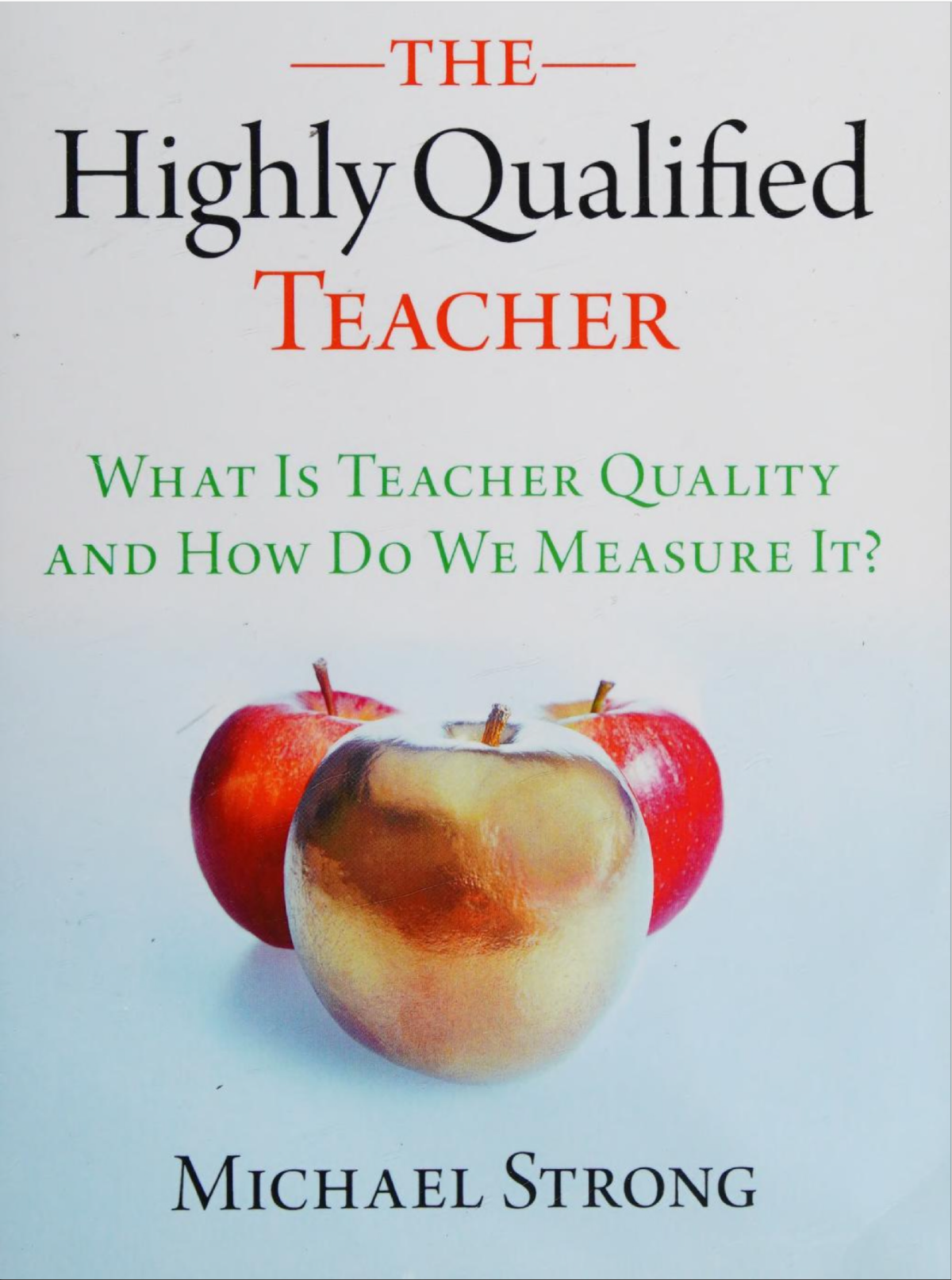 The Highly Qualified Teacher What Is Teacher Quality And How Do We Measure It 2011th Edition Michael Strong