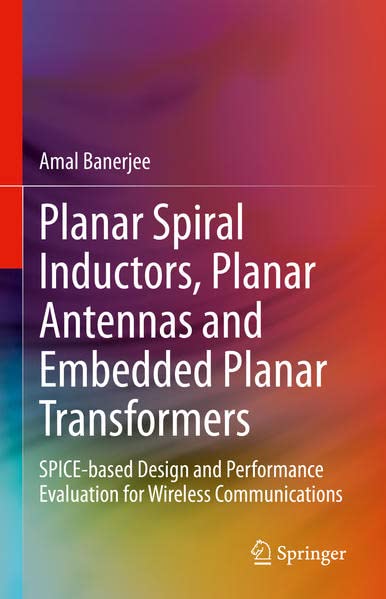 Planar Spiral Inductors Planar Antennas And Embedded Planar Transformers Amal Banerjee