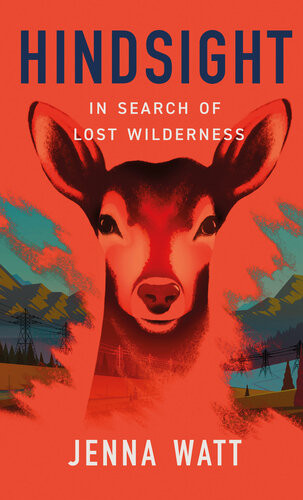 Hindsight In Search Of Lost Wilderness Jenna Watt