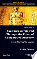 Foot Surgery Viewed Through The Prism Of Comparative Anatomy From Normal To Useful 1st Edition Cyrille Cazeau