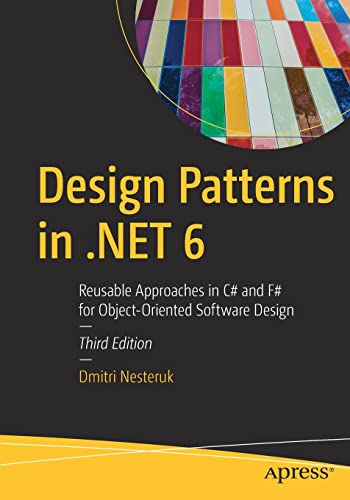 Design Patterns In Net 6 Reusable Approaches In C And F For Objectoriented Software Design 3rd Edition Dmitri Nesteruk
