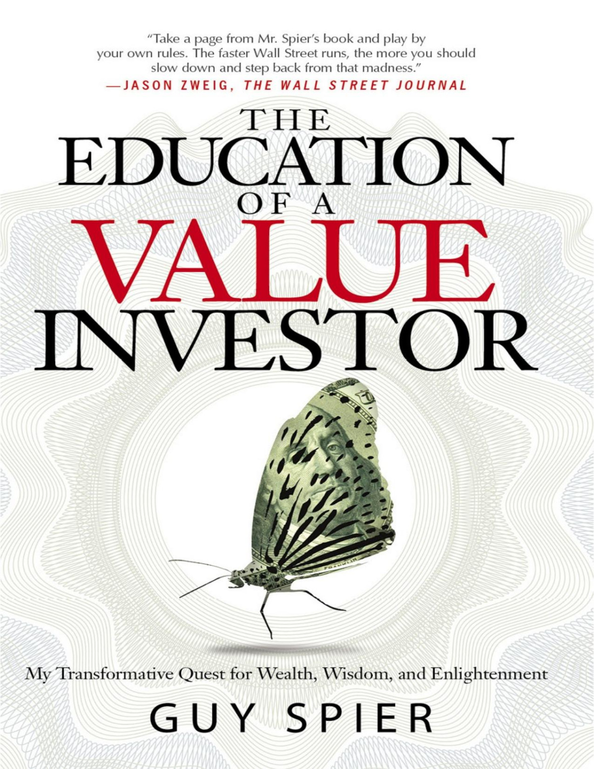 The Education Of A Value Investor My Transformative Quest For Wealth Wisdom And Enlightenment Guy Spier