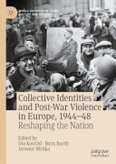 Collective Identities And Postwar Violence In Europe 194448 Ota Konrd