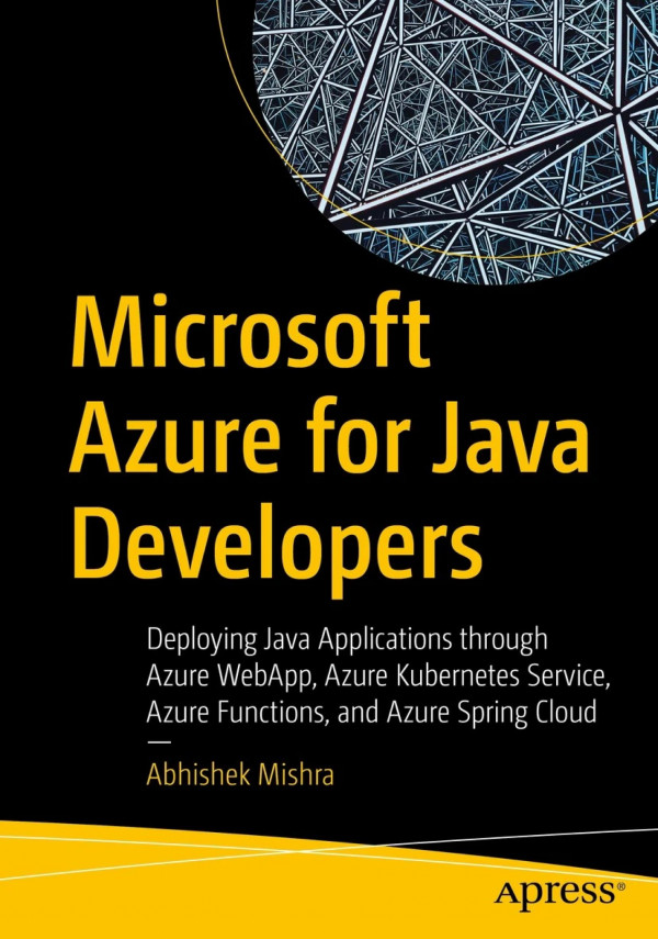 Microsoft Azure For Java Developers Deploying Java Applications Through Azure Webapp Azure Kubernetes Service Abhishek Mishra