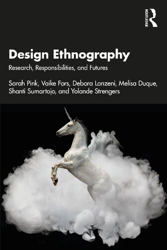 Design Ethnography Research Responsibilities And Futures Sarah Pink