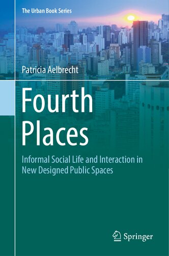 Fourth Places Informal Social Life And Interaction In New Designed Public Spaces Patricia Aelbrecht