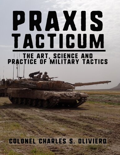 Praxis Tacticum The Art Science And Practice Of Military Tactics Charles Oliviero