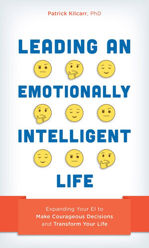 Leading An Emotionally Intelligent Life Patrick Kilcarr