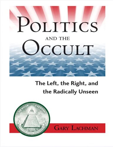 Politics And The Occult The Left The Right And The Radically Unseen 1st Edition Gary Lachman