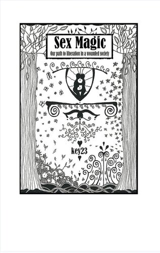 Sex Magic The Guide Our Path To Liberation In A Wounded Society Key23