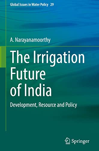 The Irrigation Future Of India Development Resource And Policy A Narayanamoorthy