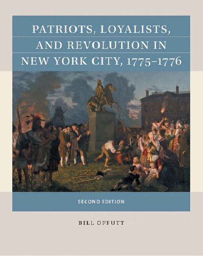 Patriots Loyalists And Revolution In New York City 17751776 2nd Edition Bill Offutt