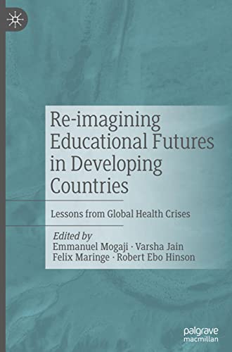 Reimagining Educational Futures In Developing Countries Lessons From Global Health Crises 1st Ed 2022 Emmanuel Mogaji