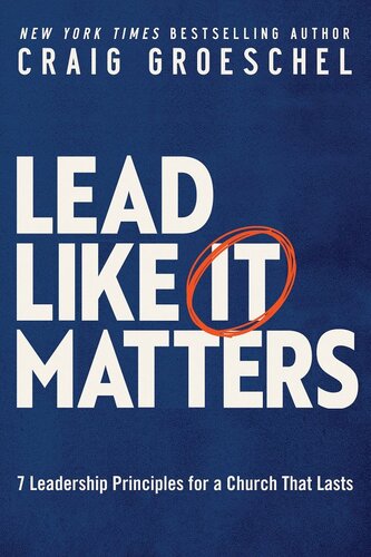 Lead Like It Matters 7 Leadership Principles For A Church That Lasts Craig Groeschel