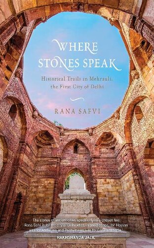 Where Stones Speak Historical Trails In Mehrauli The First City Of Delhi Rana Safvi
