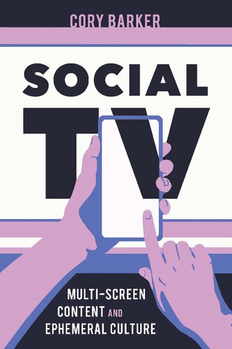 Social Tv Multiscreen Content And Ephemeral Culture Cory Barker