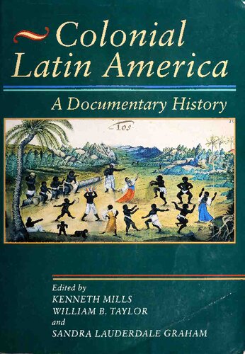 Colonial Latin America A Documentary History Kenneth Mills William B Taylor