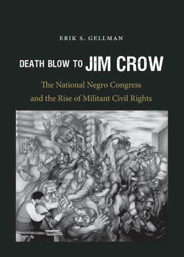Death Blow To Jim Crow The National Negro Congress And The Rise Of Militant Civil Rights Erik S Gellman