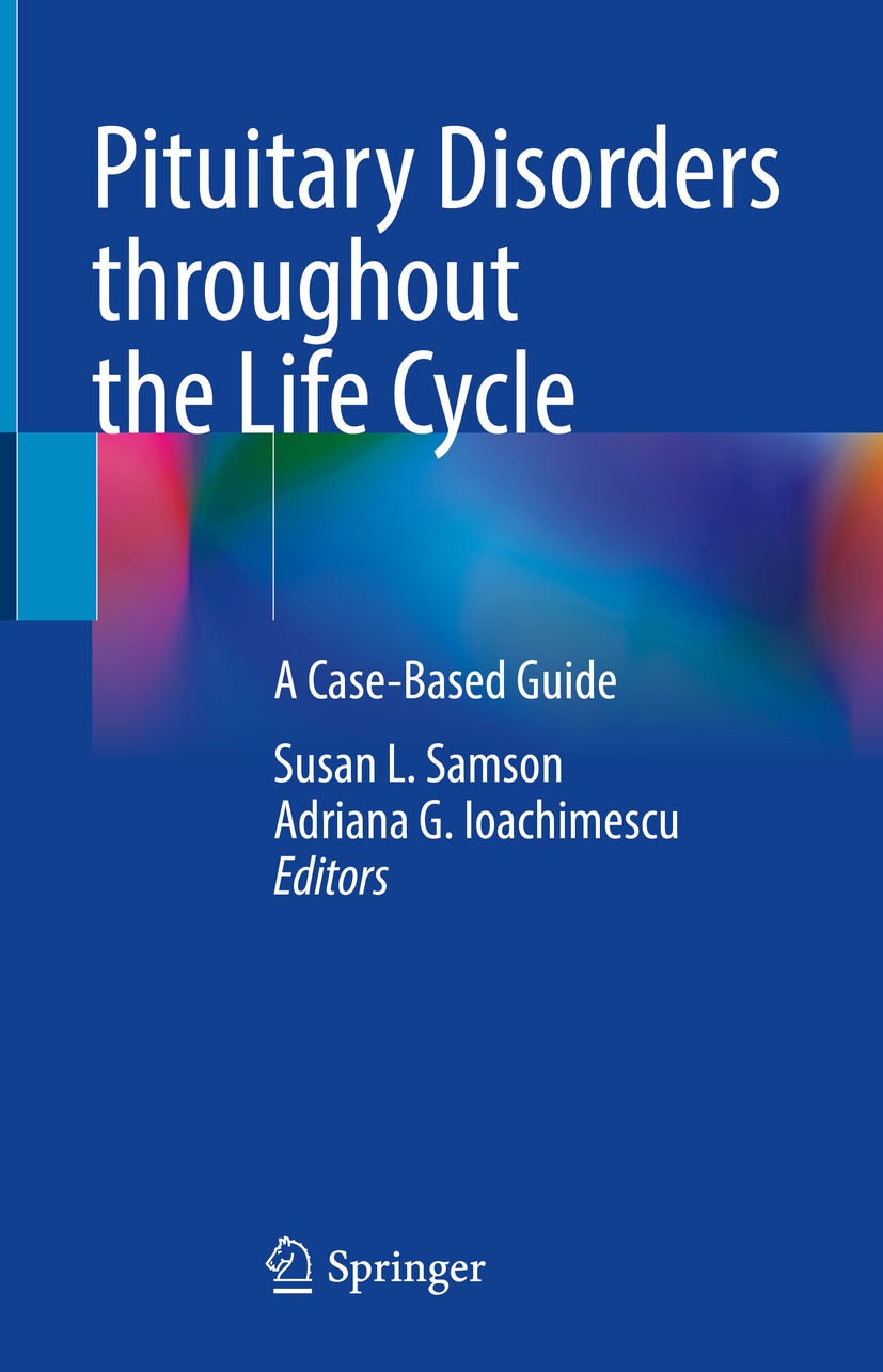 Pituitary Disorders Throughout The Life Cycle A Casebased Guide Susan L Samson Adriana G Ioachimescu