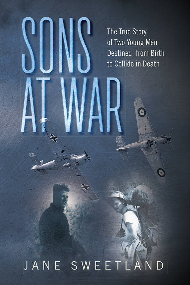 Sons At War The True Story Of Two Young Men Destined From Birth To Collide In Death First Jane Sweetland