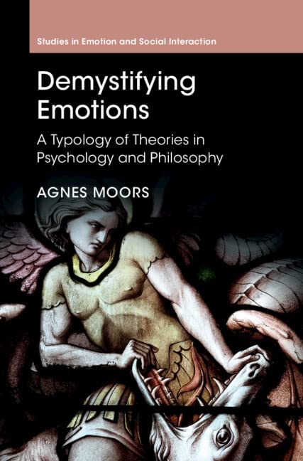 Demystifying Emotions A Typology Of Theories In Psychology And Philosophy Agnes Moors