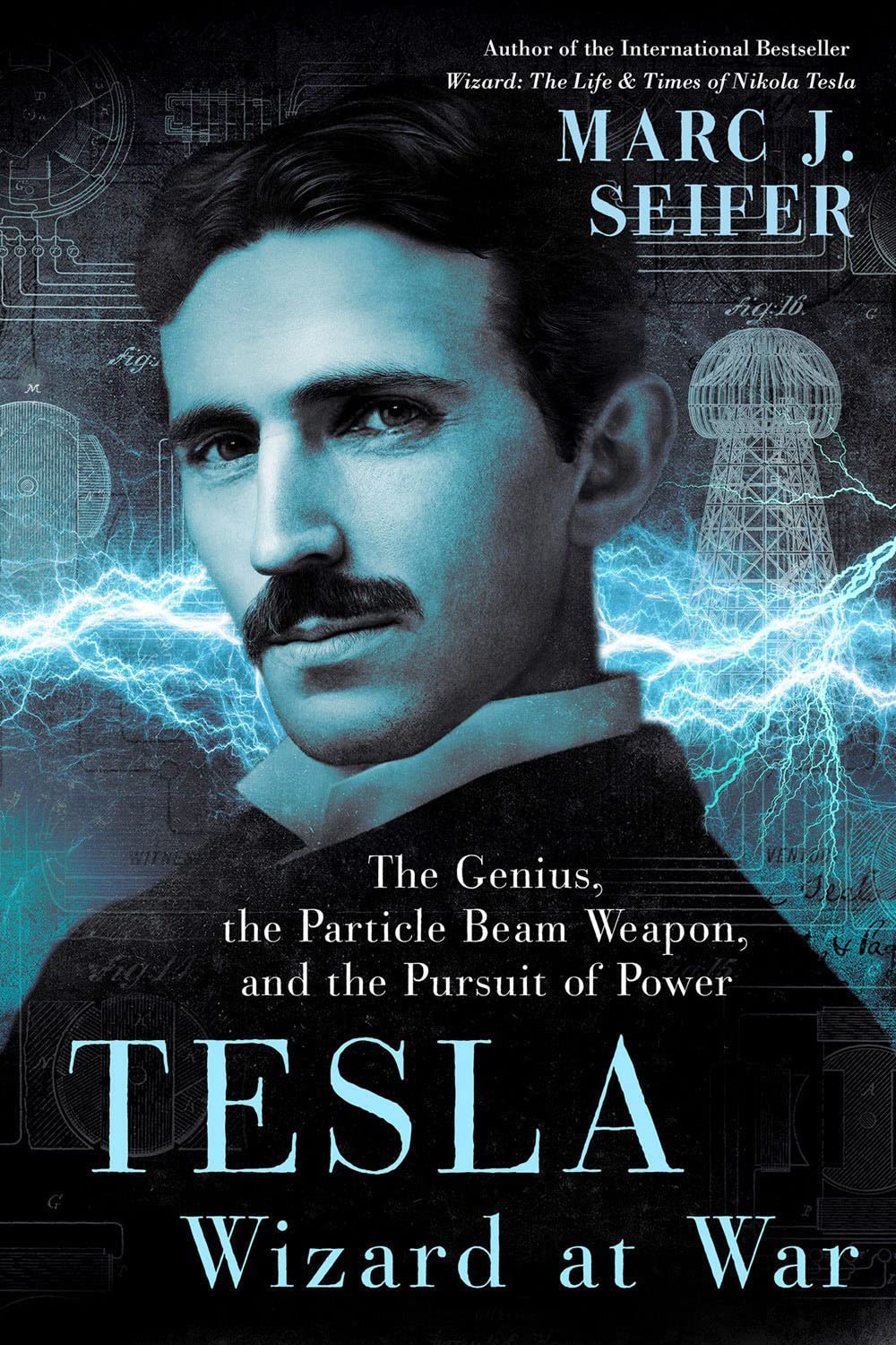 Tesla Wizard At War The Genius The Particle Beam Weapon And The Pursuit Of Power Marc Seifer